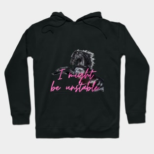 I might be unstable - Horse Hoodie